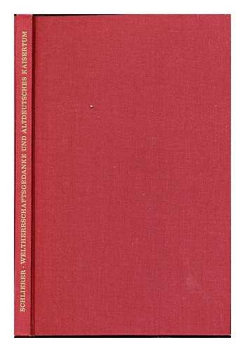 SCHLIERER, RICHARD - Weltherrschaftsgedanke und altdeutsches Kaisertum : eine Untersuchung uber die Bedeutung...vom 10 bis 12. Jahrhundert / Richard Schlierer