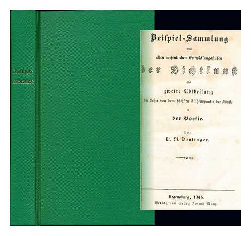 DEUTINGER, M. - Beispiel-Sammlung aus allen wesentlichen Entwicklungsstufen der Dichtkunst als zweite Abtheilung der Lehre von dem hchsten Einheitspunkte der Knste in der Poesie