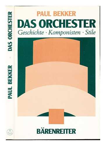 BEKKER, PAUL - Das Orchester : Geschichte, Komponisten, Stile