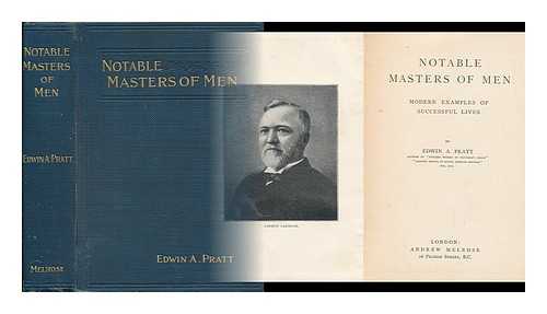 PRATT, EDWIN A. (1854-1922) - Notable masters of men : modern examples of successful lives