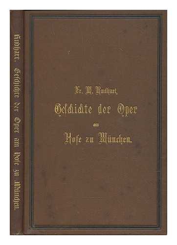 RUDHART, FR[ANZ] M[ICHAEL] 1830-1879 - Geschichte der Oper am Hofe zu Munchen : Erster Theil:Die italianische Oper von 1654-1787 / von Fr. M. Rudhart