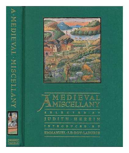 HERRIN, JUDITH (ED.) - A medieval miscellany / selected and edited by Judith Herrin ; manuscript selection and book design by Linda & Michael Falter ; with an introduction by Emmanuel Le Roy Ladurie