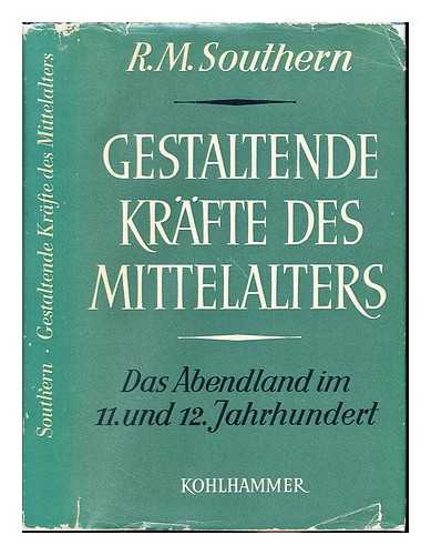 SOUTHERN, RICHARD WILLIAM. SCHNE, FRIEDRICH - Gestaltende Krafte des Mittelalters : das Abendland im 11. und 12. Jahrhundert