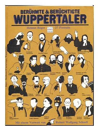 BOGER, HELMUT - Beruhmte & beruchtigte Wuppertaler : 27 Portraits