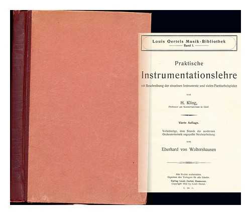 KLING, HEINRICH. VON WALTERSHAUSEN, EBERHARD - Praktische Instrumentationslehre mit Beschreibung der einzelnen Instrumente und vielen Partiturbeispielen