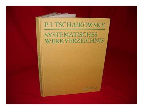 TSCHAIKOWSKY-STUDIO - Systematisches Verzeichnis der Werke von Pjotr Iljitsch Tschaikowsky : ein Handbuch fr die Musikpraxis / herausgegeben vom Tschaikowsky-Studio Institut International