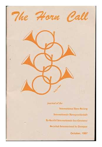 INTERNATIONAL HORN SOCIETY - The Horn Call: journal of the International Horn Society. Internationale Horngesellschaft. La Socit Internationale des Cornistes. Sociedad Internacional de Crompas. October 1987. Volume XVIII, No. 1.