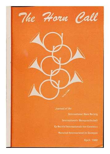 INTERNATIONAL HORN SOCIETY. FAUST, RANDALL - The Horn Call: journal of the International Horn Society. Internationale Horngesellschft. La Socit Internationale des Conristes. Sociedad Internacional de Trompas. April 1988. Volume XVIII, No. 2.