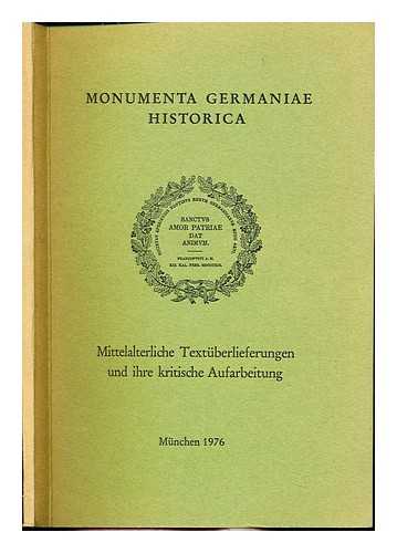 MONUMENTA GERMANIAE HISTORICA (DEUTSCHES INSTITUT FR ERFORSCHUNG DES MITTELALTERS). DEUTSCHER HISTORIKERTAG (31ST : 1976 : MANNHEIM) - Mittelalterliche Textuberlieferungen und ihre kritische Aufarbeitung : Beitrage der Monumenta Germaniae Historica zum 31. Deutschen Historikertag Mannheim 1976