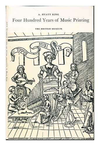 KING, ALEXANDER HYATT (1911-). BRITISH LIBRARY. REFERENCE DIVISION - Four hundred years of music printing