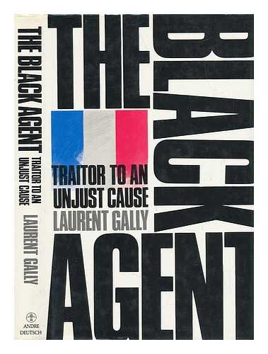 GALLY, LAURENT - The Black Agent. Traitor to an Unjust Cause