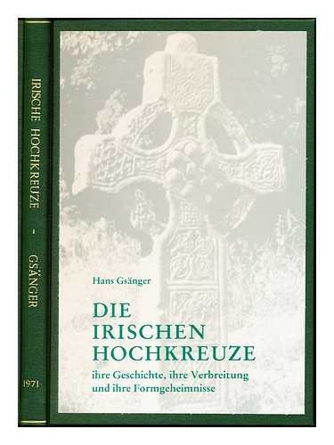 GSNGER, HANS - Die irischen Hochkreuze : ihre Geschichte, ihre Verbreitung u. ihre Formgeheimnisse