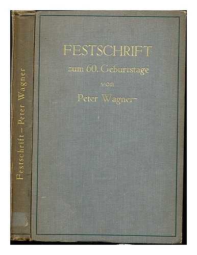 WEINMANN, KARL (1873-1929) - Festschrift Peter Wagner zum 60. Geburtstag / gewidmet von Kollegen, Schlern und Freunden ; herausgegeben von Karl Weinmann