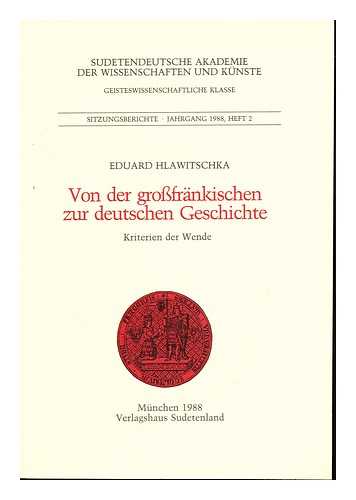 HLAWITSCHKA, EDUARD - Von der grofrankischen zur deutschen Geschichte : Kriterien der Wende