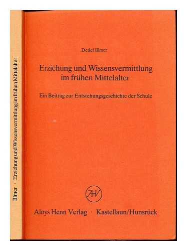 ILLMER, DETLEF - Erziehung und Wissensvermittlung im fruhen Mittelalter : ein Beitrag zur Entstehungsgeschichte der Schule