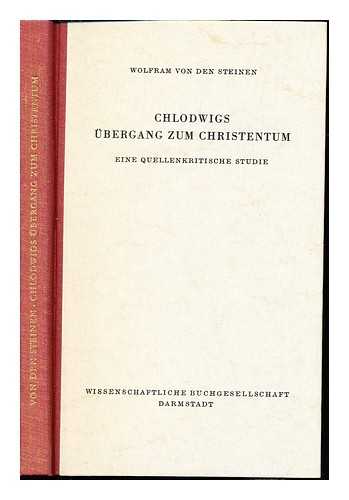 STEINEN, WOLFRAM VON DEN (1892-1967) [AUTHOR] - Chlodwigs Ubergang zum Christentum : eine quellenkritische Studie