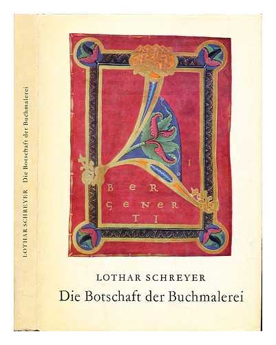 SCHREYER, LOTHAR (1886-1966) - Die Botschaft der Buchmalerei : aus dem ersten Jahrtausend christlicher Kunst