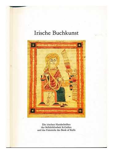 OCHSENBEIN, PETER. SCHMUKI, KARL. EUW, ANTON VON. STIFTSBIBLIOTHEK SANKT GALLEN - Irische Buchkunst : die irischen Handschriften der Stiftsbibliothek St. Gallen und das Faksimile des Book of Kells ... / von Peter Ochsenbein, Karl Schmuki, Anton von Euw