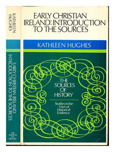 HUGHES, KATHLEEN (1926-1977) - Early Christian Ireland: introduction to the sources