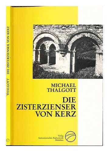 THALGOTT, MICHAEL - Die Zisterzienser von Kerz : Zusammenhange