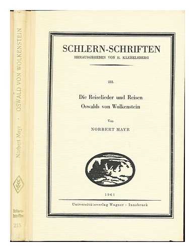 MAYR, NORBERT. OSWALD, VON WOLKENSTEIN - Die Reiselieder und Reisen Oswalds von Wolkenstein