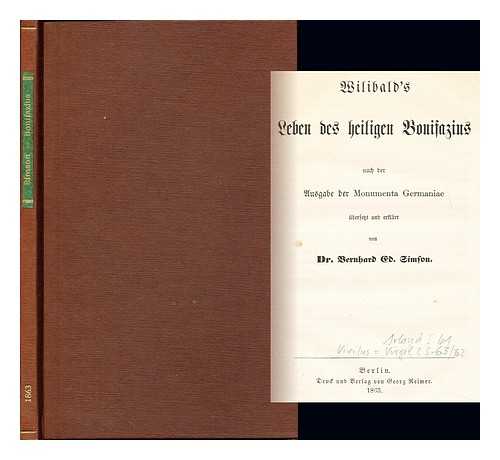 SIMSON, BERNHARD VON (1840-1915) - Wilibald's Leben des heiligen Bonifazius : nach der Ausgabe der Monumenta Germaniae / bersetzt und erklrt von Berhard Ed. Simson