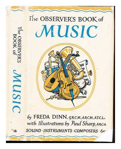 DINN, FREDA - The observer's book of music : sections on sound, musical instruments, concert programme terms and composers / illustrated by Paul Sharp