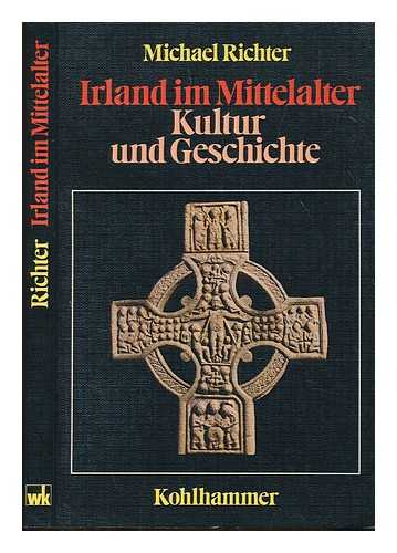 RICHTER, MICHAEL PROFESSOR DR - Irland im Mittelalter : Kultur und Geschichte / Michael Richter