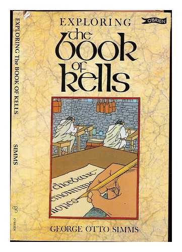 SIMMS, GEORGE OTTO (1910-1991) - Exploring the Book of Kells / George Otto Simms ; drawings by David Rooney ; Book of Kells details by Eoin O'Brien