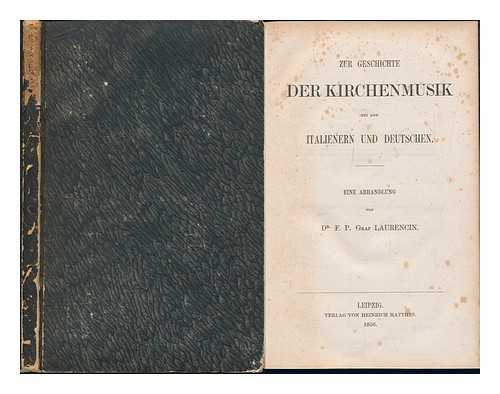 LAURENCIN D'ARMOND, FERDINAND PETER GRAF (1819-1890) - Zur Geschichte der Kirchenmusik bei den Italienern und Deutschen. : Eine Abhandlung / von F.P. graf Laurencin