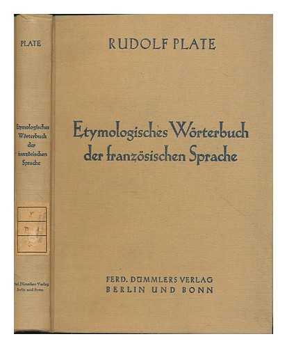 PLATE, RUDOLF (1892-) - Etymologisches worterbuch der franzosischen sprache / Von Dr. Rudolf Plate