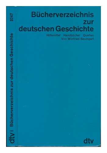 BAUMGART, WINFRIED - Bucherverzeichnis zur deutschen Geschichte : Hilfsmittel, Handbucher, Quellen / Winfried Baumgart