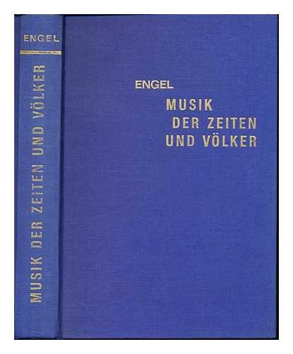 ENGEL, HANS (1894-1970) - Musik der Zeiten und Volker : Eine Geschichte der Musik von den Anfangen bis zur Gegenwart. Umgearb., vollig neugestaltete Ausg