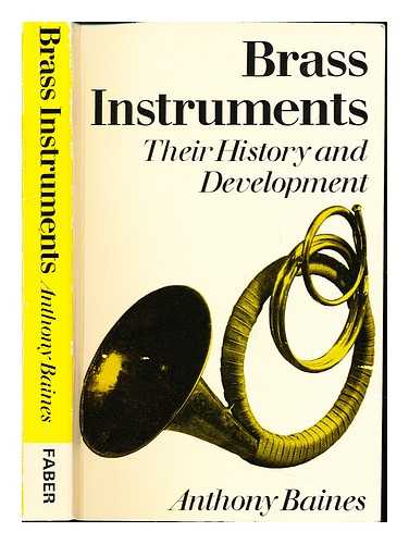 BAINES, ANTHONY - Brass instruments : their history and development