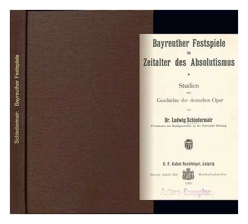 SCHIEDERMAIR, LUDWIG (1876-1957) - Bayreuther Festspiele im Zeiralter des Absolutismus : Studien zur Geschichte der deutschen Oper