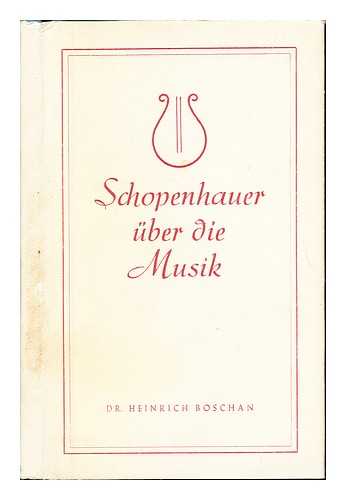 SCHOPENHAUER, ARTHUR. BOSCHAN, HEINRICH - Schopenhauer uber die Musik