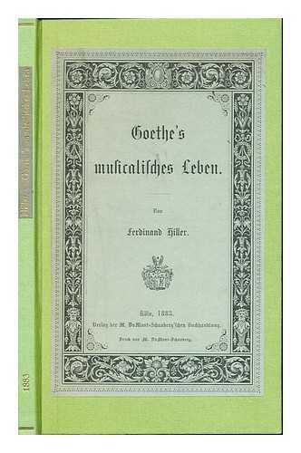 HILLER, FERDINAND (1811-1885) - Goethe's musicalisches Leben