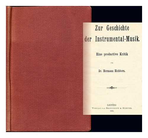 Eichborn, Hermann Ludwig - Zur Geschichte der Instrumental-Musik. Eine productive Kritik