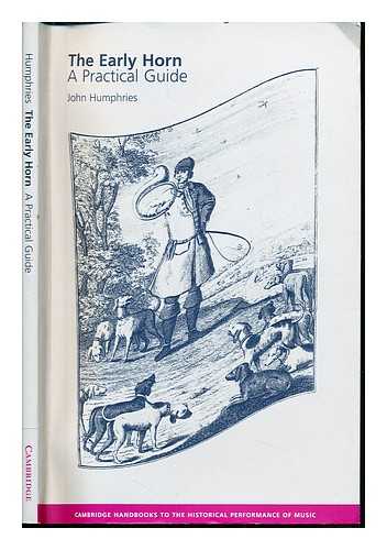 HUMPHRIES, JOHN - The early horn : a practical guide