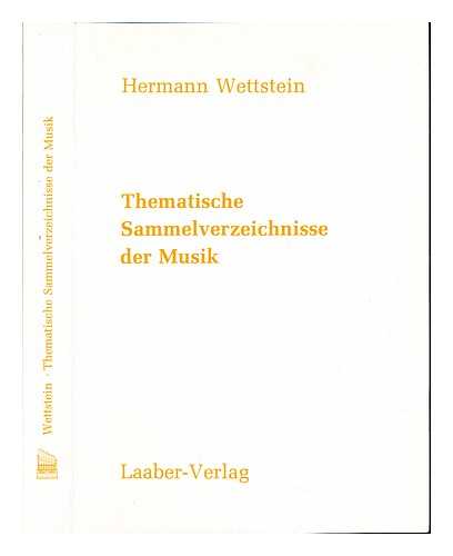 WETTSTEIN, HERMANN - Thematische Sammelverzeichnisse der Musik : ein bibliographischer Fuhrer durch Musikbibliotheken und -archive