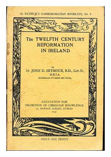 SEYMOUR, ST. JOHN DRELINCOURT FL. (1883-1945) - The twelfth century reformation in Ireland