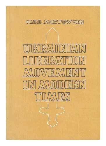 MARTOVYCH, OLEH R. - Ukrainian liberation movement in modern times / introduction by John F. Stewart
