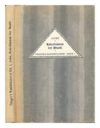 LOBE, JOHANN CHRISTIAN (1797-1881) - Katechismus der Musik