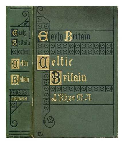 Rhys, John Sir (1840-1915) - Early Britain : Celtic Britain