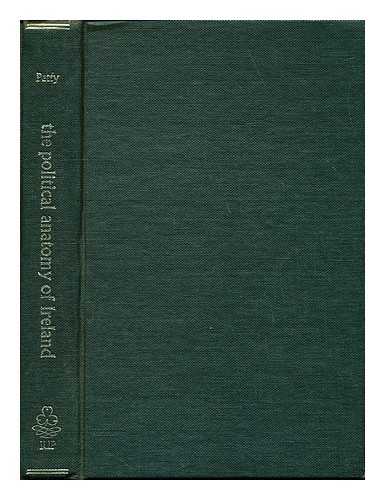 PETTY, WILLIAM SIR (1623-1687) - The political anatomy of Ireland : with the establishment for that kingdom, and, Verbum sapienti ; [by] Sir William Petty / [by] Sir William Petty