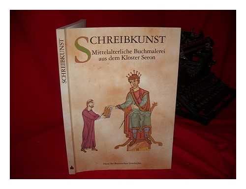 SCHTZ, ALOIS. BROCKHOFF, EVAMARIA. KIRMEIER, JOSEF. KLOSTER SEEON - Schreibkunst : mittelalterliche Buchmalerei aus dem Kloster Seeon / herausgegeben von Josef Kirmeier, Alois Schutz und Evamaria Brockhoff