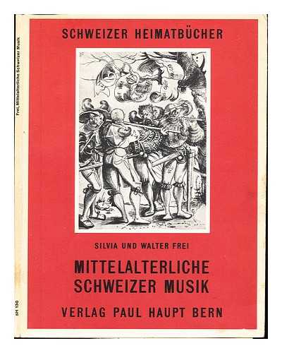 FREI, SILVIA. FREI, WALTER - Mittelalterliche Schweizer Musik / Von Silvia und Walter Frei