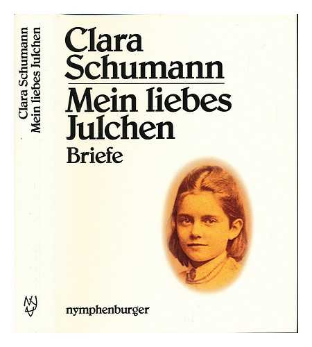 SCHUMANN, CLARA. SCHUMANN, JULIE. MOSER, DIETZ-RUDIGER - Mein liebes Julchen : Briefe von Clara Schumann an ihre Enkeltochter Julie Schumann mit Auszugen aus Julie Schumanns Tagebuchern und einem Bericht uber ihre Begegnung mit Johannes Brahms