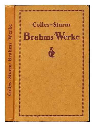 COLLES, HENRY COPE (1879-1943). STURM, A.W - Johannes Brahms' Werke / H.C. Colles ; autorisierte Bearbeitung von A.W. Sturm