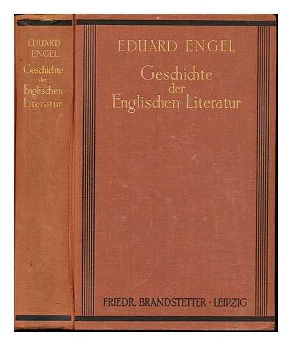ENGEL, EDUARD (1851-) - Geschichte der englischen literatur von den anfngen bis zur gegenwart : mit einem anhang: Die nordamerikanische literatur